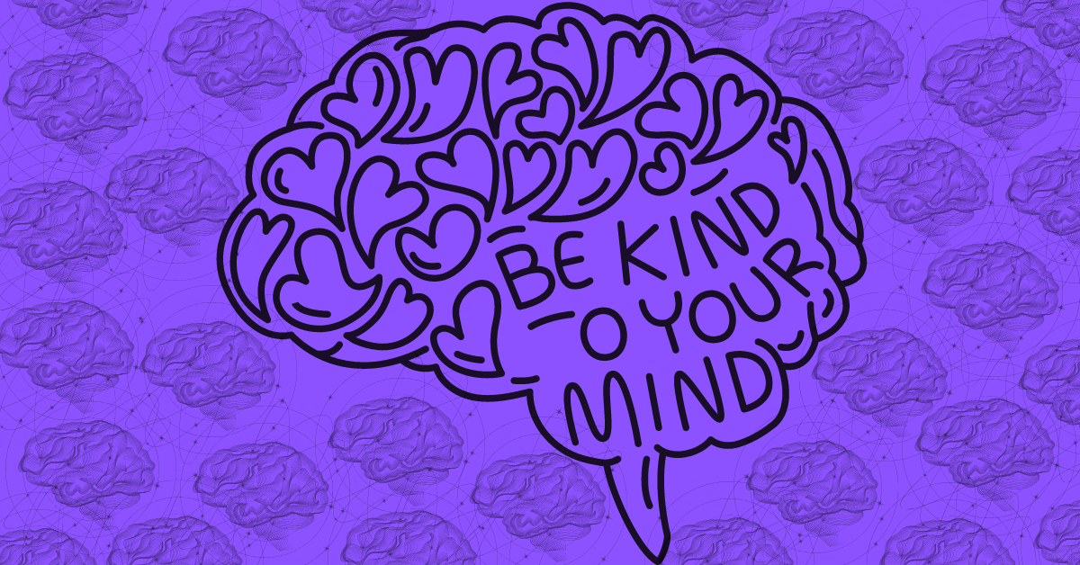 Be kind to your mind Human brain, worry, be kind to your mind